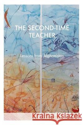 The Second-Time Teacher: Lessons from Afghanistan Ian Edwards 9780648805700