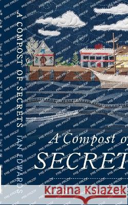 A Compost of Secrets Ian Edwards   9780648805724 Ian Edwards