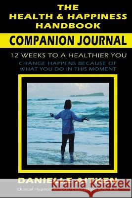 The Health and Happiness Handbook COMPANION JOURNAL Danielle Aitken   9780648807865 Project Heart Publishing