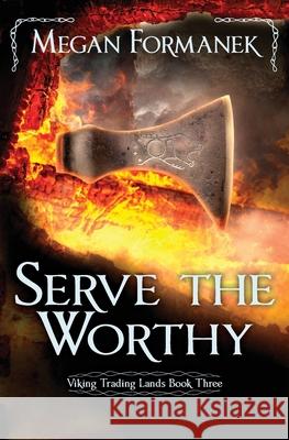 Serve the Worthy: Viking Trading Lands Book Three Megan Formanek 9780648808848 Megan Formanek