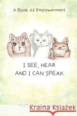 I See, Hear & I Can Speak: A Book of Empowerment Yuki 9780648810834 Yuki's Art & Language