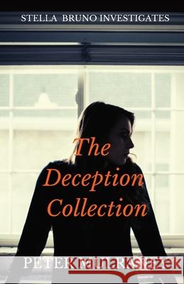 The Deception Collection: Stella Bruno Investigates Peter Mulraney 9780648811978 Peter Thomas Mulraney