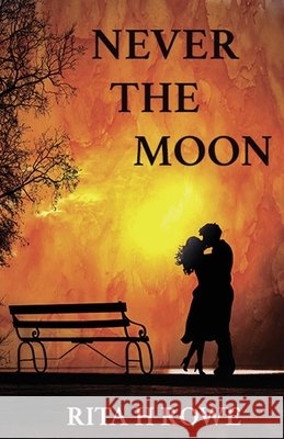 Never The Moon Rowe, Rita H. 9780648813101