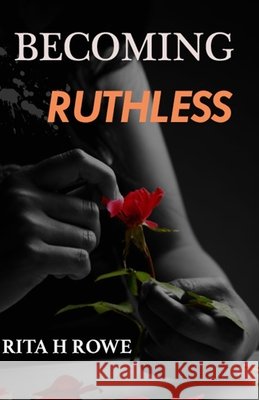Becoming Ruthless Rita Rowe 9780648813187