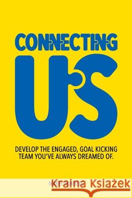 Connecting Us: Develop the engaged, goal kicking team you've aways dreamed of. Maree Burgess 9780648816508