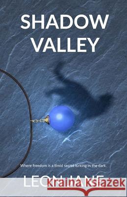 Shadow Valley: Where Freedom Is a Timid Secret Lurking in the Dark Leon Jane 9780648820826 Barramundi Publishing