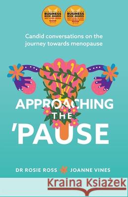 Approaching the 'Pause: Candid conversations on the journey towards menopause Rosie Ross Joanne Vines 9780648820932 Rosemary Joannou