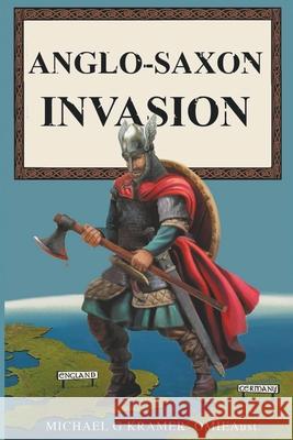 Anglo-Saxon Invasion Michael Kramer 9780648821977 Michael Kramer