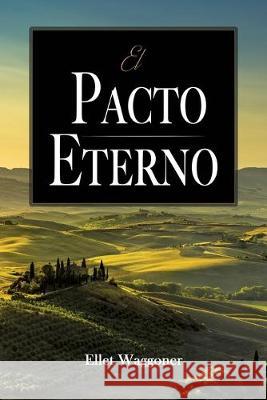 El Pacto Eterno Ellet Waggoner 9780648822509 Editores 1888