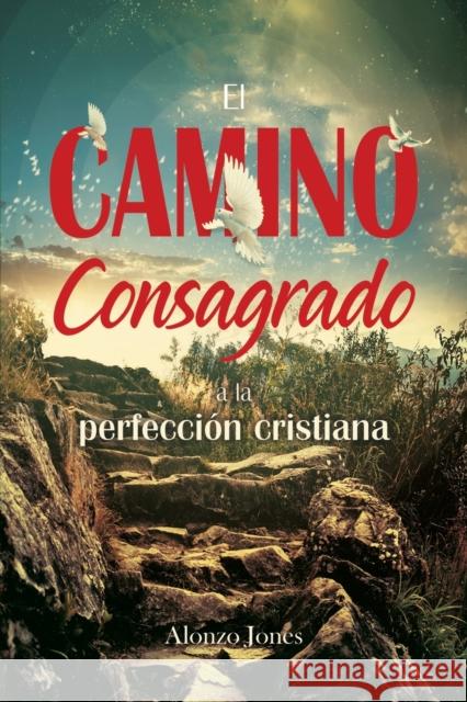 El Camino consagrado a la perfección cristiana Jones, Alonzo 9780648822530