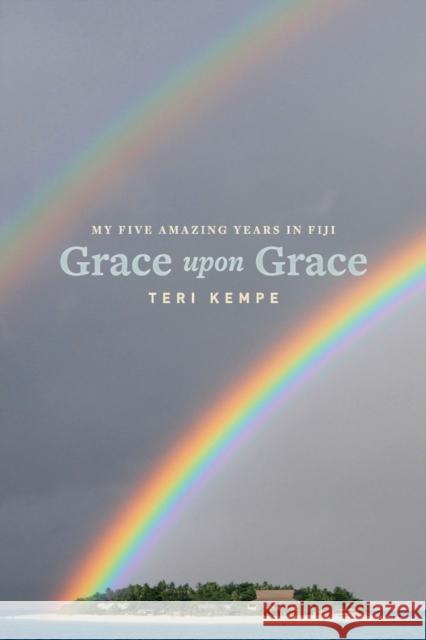 Grace Upon Grace: My Five Amazing Years in Fiji Teri Kempe 9780648825913