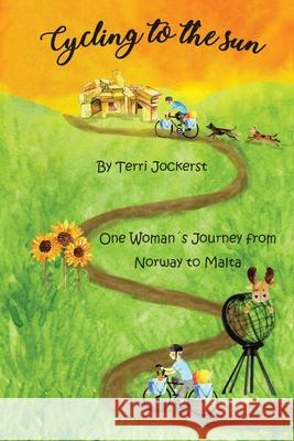Cycling to the Sun: One Woman's Journey from Norway to Malta Terri Jockerst 9780648833925 Terri Jockerst