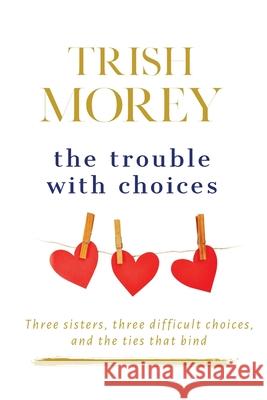 The Trouble with Choices Trish Morey 9780648835950
