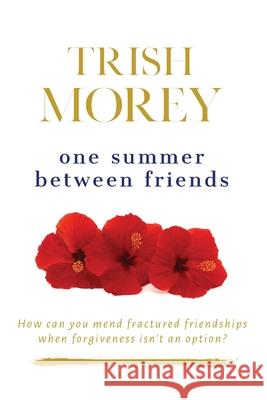 One Summer Between Friends Trish Morey 9780648835974