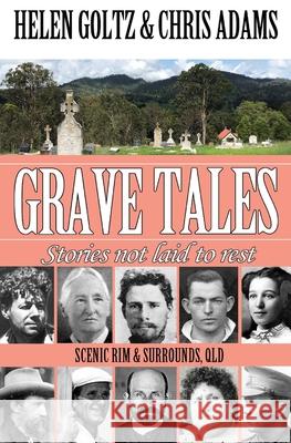 Grave Tales: Scenic Rim & Surrounds, Qld Helen Goltz Chris Adams 9780648836070 Atlas Productions