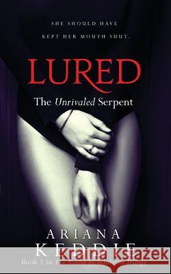 Lured: The Unrivaled Serpent (Bound by Infidelity Trilogy Book 1) Ariana Keddie 9780648836704 Ilomilo Press