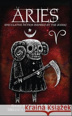Aries: Speculative Fiction Inspired by the Zodiac Aussie Speculative Fiction Austin P. Sheehan Nikky Lee 9780648838852 Deadset Press