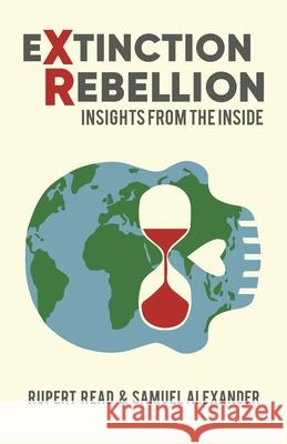 Extinction Rebellion: Insights from the Inside Rupert Read Samuel Alexander 9780648840510 Simplicity Institute
