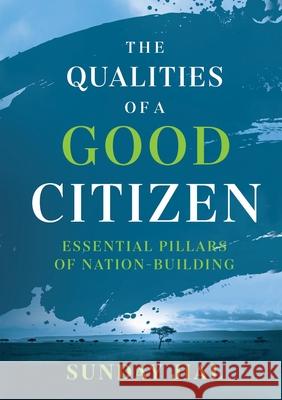 The Qualities of a Good Citizen Essential Pillars of Nation-Building: Essential Pillars of Nation-Building Jial, Sunday 9780648841593 Africa World Books Pty Ltd