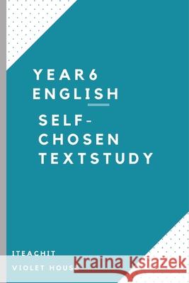 Self-chosen Text Study: Year 6 English Rachel Simone Ford 9780648842118 Iteachit