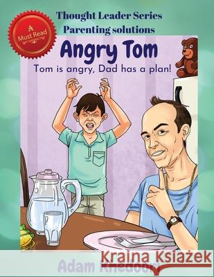 Angry Tom: Tom is angry, Dad has a plan! Adam Khedoori 9780648845706 Think and Grow Publishing