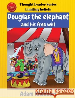 Douglas the elephant and his free will Adam Khedoori 9780648845744 Think and Grow Publishing