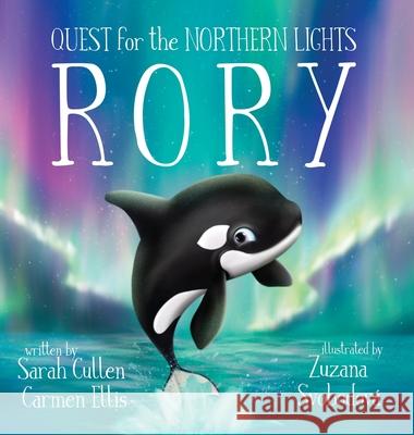 Rory, An Orca's Quest for the Northern Lights Sarah Cullen Carmen Ellis Zuzana Svobodova 9780648849889