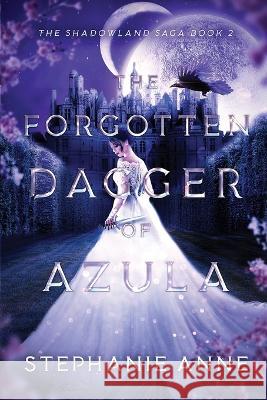 The Forgotten Dagger of Azula Stephanie Anne 9780648852032 Spellbound Publications