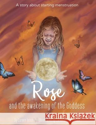 Rose and the Awakening of the Goddess Coreen Ipsen Christian Mortensen Bronwyn Simpson 9780648855521 Coreen Vanessa Ipsen