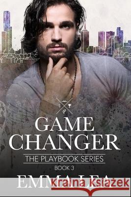 Game Changer: The Playbook Series Book 3 Emma Lea 9780648855835 Michelle Birrell