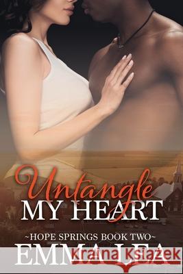 Untangle My Heart: Hope Springs Book Two Emma Lea 9780648855866 Emma Lea