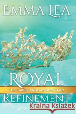 Royal Refinement: The Kabiero Royals Series Emma Lea 9780648855873 Emma Lea