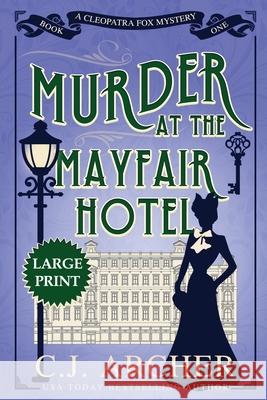 Murder at the Mayfair Hotel: Large Print C. J. Archer 9780648856153 C.J. Archer