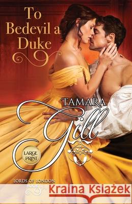 To Bedevil a Duke: Large Print Tamara Gill 9780648857549 Tamara Gill