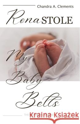 Rona Stole My Baby Bells: The Mother's Journey Chandra A. Clements 9780648859208 One Legacy Pty Ltd