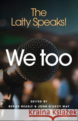We Too: The Laity Speaks! Berise Catholic Heasly John D'Arc 9780648861201