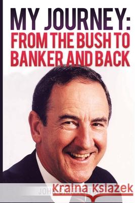 My Journey: From the Bush to Banker and Back John Chatterton 9780648861744 John and Valerie Chatterton