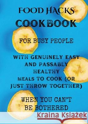 Food Hacks Cookbook Nicole Taylor 9780648864233