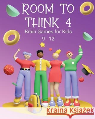 Room to Think 4: Brain Games for Kids Age 9 - 12 Kaye Nutman 9780648864769 Oggytheoggdesign