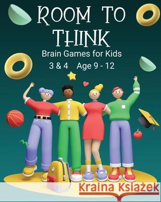 Room to Think: Brain Games for Kids 3 & 4 Ages 9 - 12 Kaye Nutman 9780648864776 Oggytheoggdesign