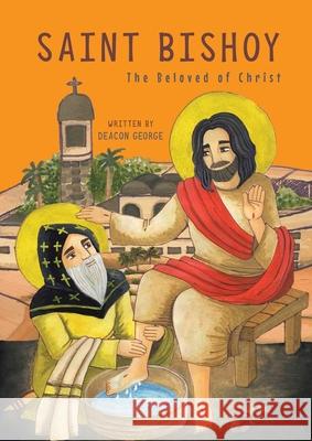 Saint Bishoy: The Beloved of Christ Deacon George Sandra Bottros 9780648865834 St Shenouda Press