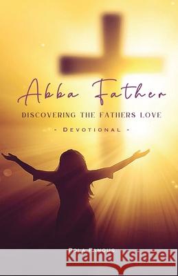 Abba Father - Discovering the fathers love Pola Fanous 9780648865896