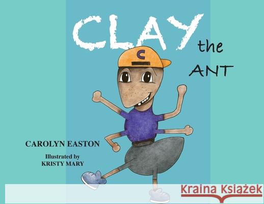 CLAY the ANT Library Edition Carolyn Easton Kristy Mary 9780648866039