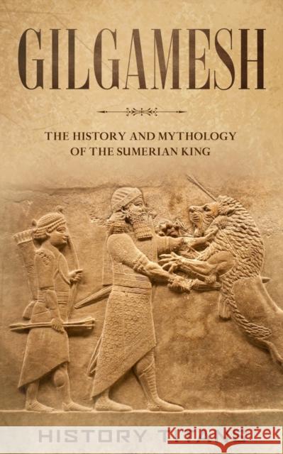 Gilgamesh: The History and Mythology of the Sumerian King History Titans 9780648866664 Creek Ridge Publishing