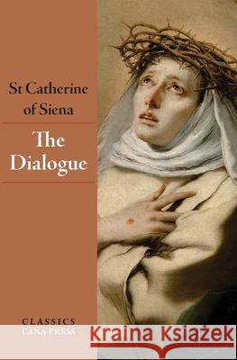 The Dialogue of St Catherine of Siena St Catherine O 9780648868866 Cana Press