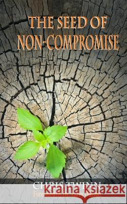 The Seed of Non-Compromise Chris Twinn 9780648870814