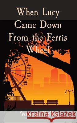 When Lucy Came Down From the Ferris Wheel Vanessa McKay 9780648871378