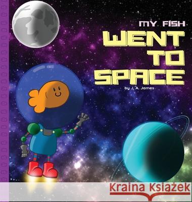 My Fish Went to Space Jesse Andrew James J. a. James 9780648871507 J. A. James