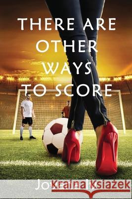 There Are Other Ways to Score Jovana, IV 9780648871811 Jovana Ivetic