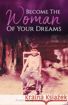 Become The Woman of Your Dreams Grace Harris 9780648873273 Dutch Global